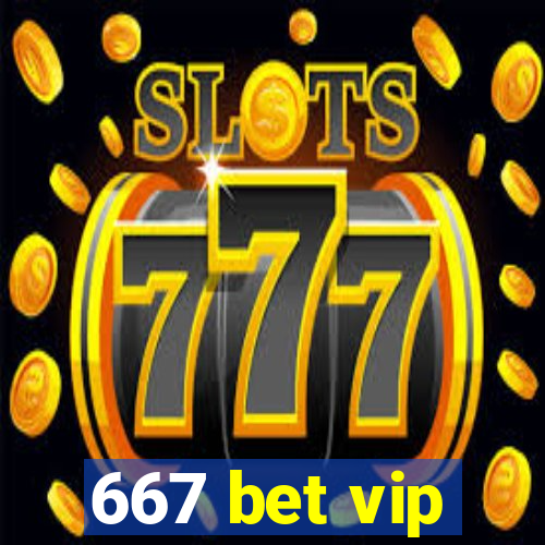 667 bet vip
